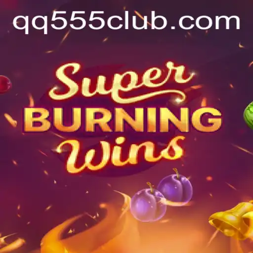 Exploring SuperBurningWins with QQ555